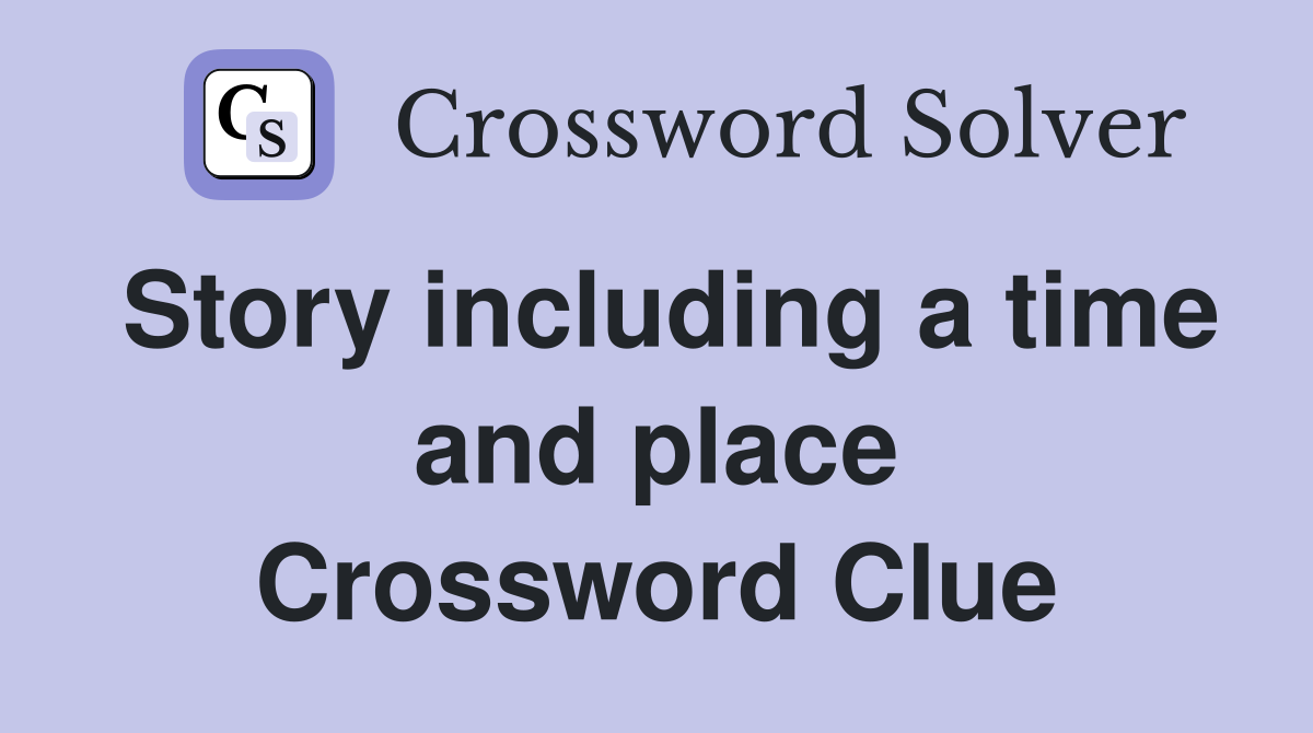 Story including a time and place Crossword Clue