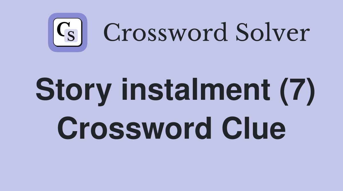 Story instalment (7) Crossword Clue