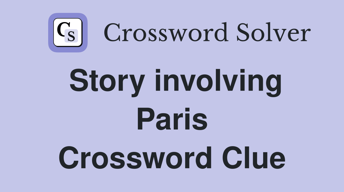 Story involving Paris Crossword Clue