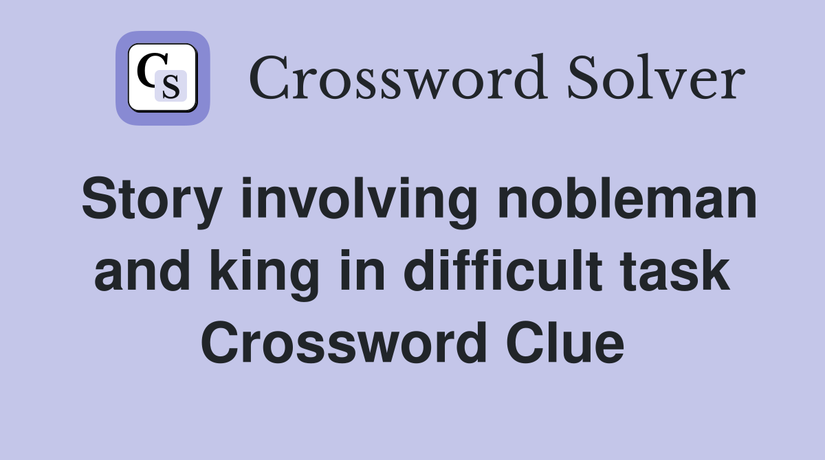 Story involving nobleman and king in difficult task Crossword Clue
