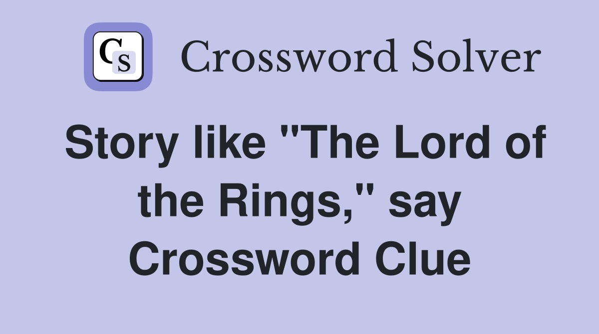 Story like "The Lord of the Rings," say Crossword Clue