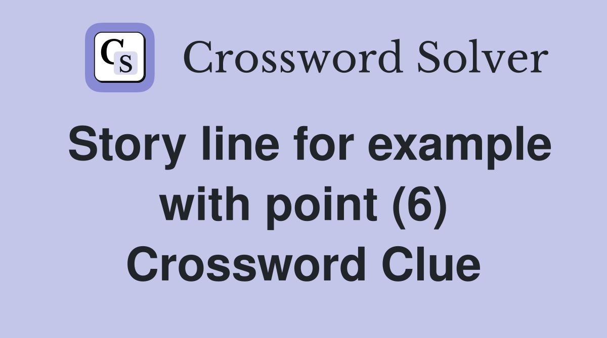 Story line for example with point (6) Crossword Clue