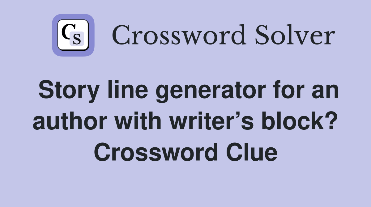 Story line generator for an author with writer’s block? Crossword Clue