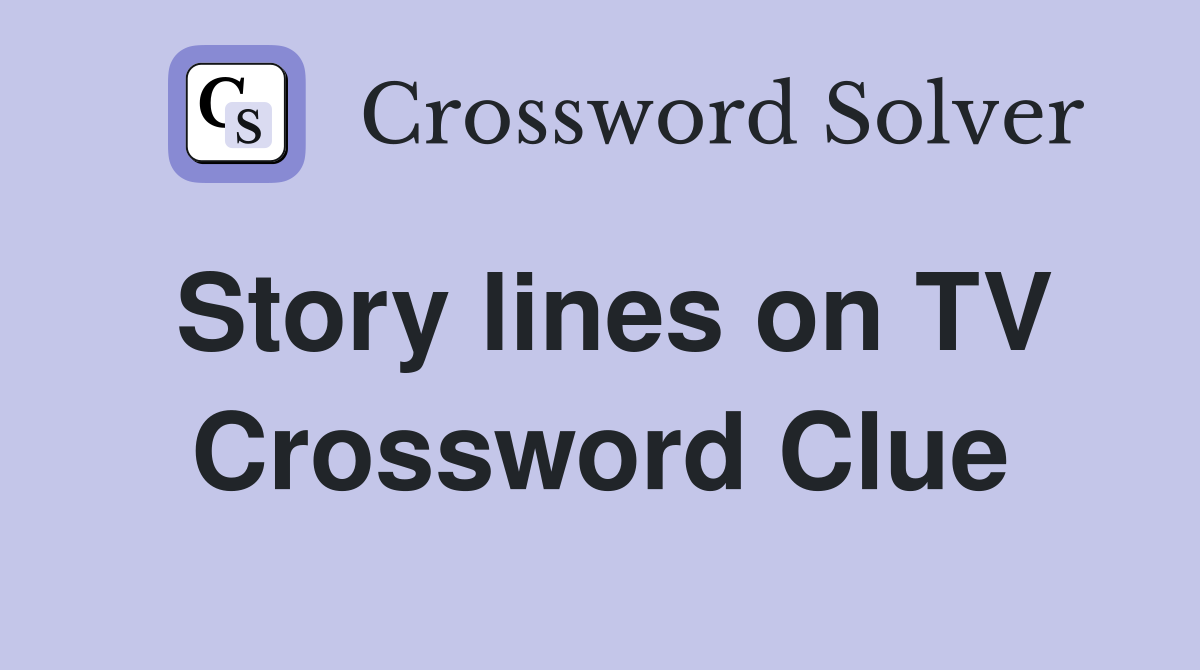 Story lines on TV Crossword Clue