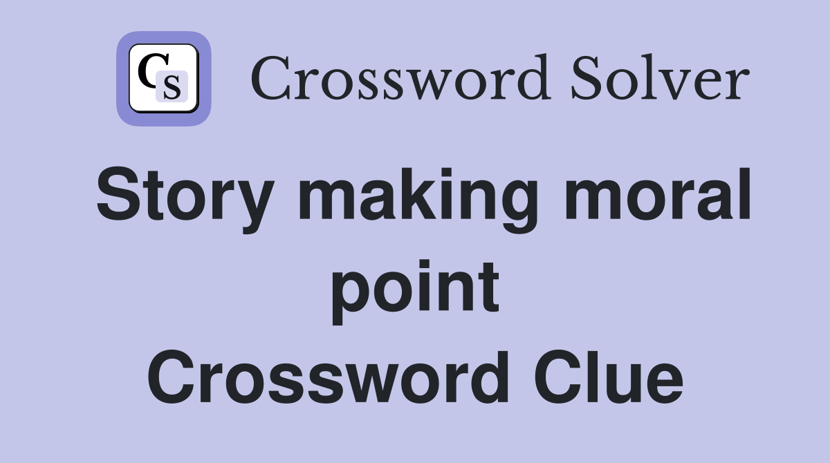 Story making moral point Crossword Clue