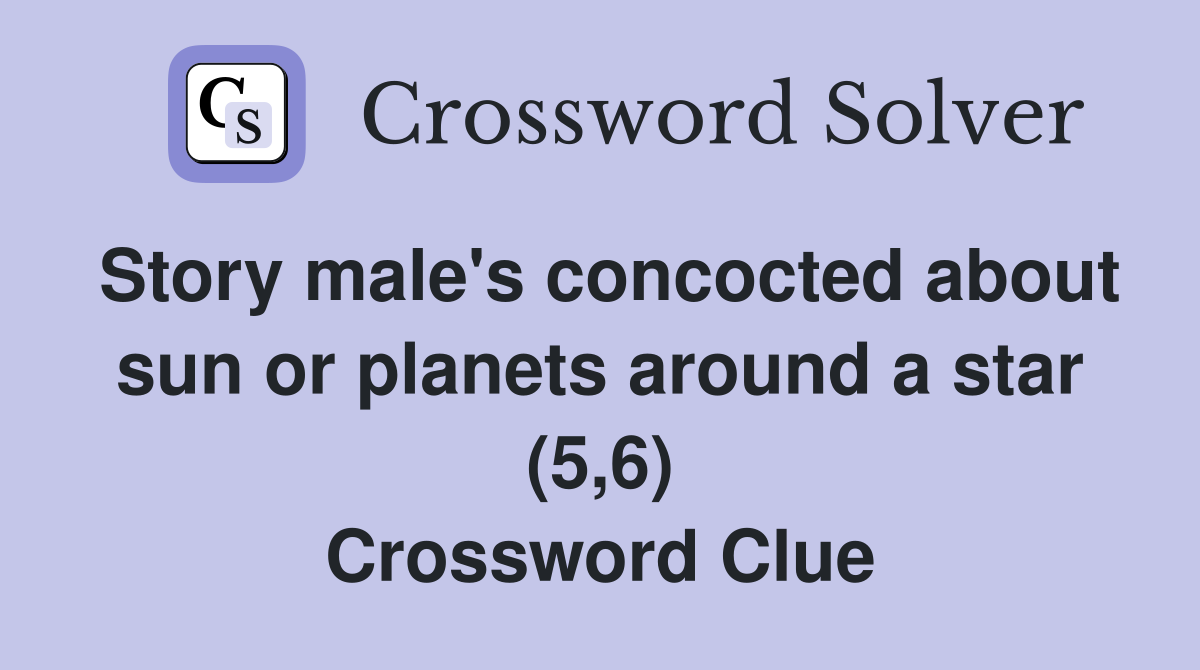 Story male's concocted about sun or planets around a star (5,6) Crossword Clue