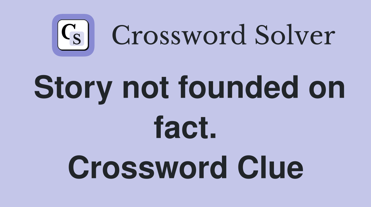 Story not founded on fact. Crossword Clue