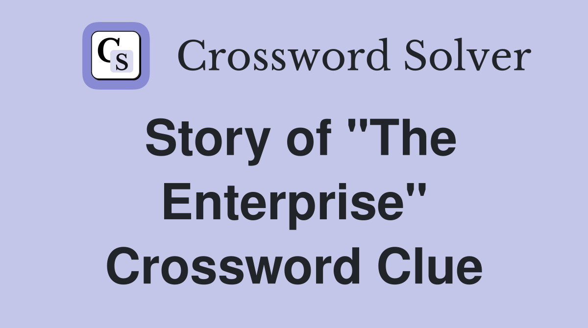 Story of "The Enterprise" Crossword Clue