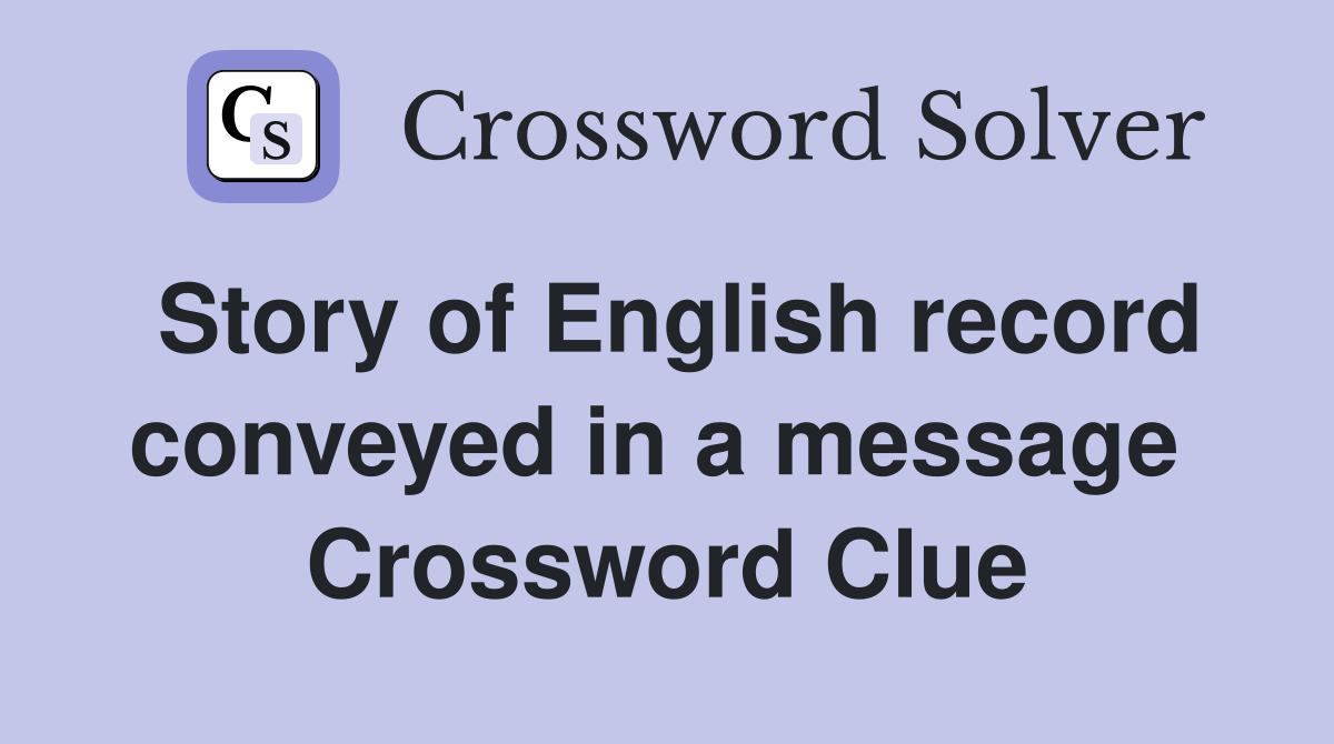 Story of English record conveyed in a message  Crossword Clue