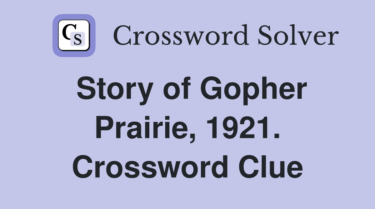 Story of Gopher Prairie, 1921. Crossword Clue