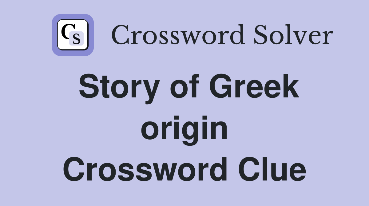 Story of Greek origin Crossword Clue