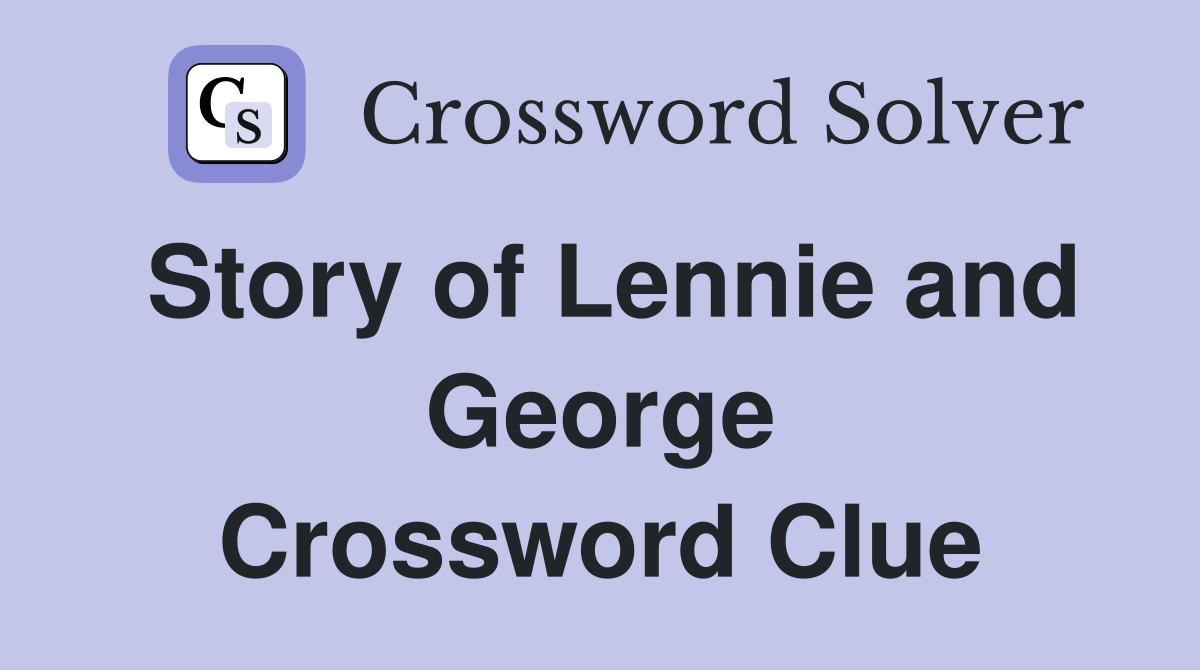Story of Lennie and George Crossword Clue