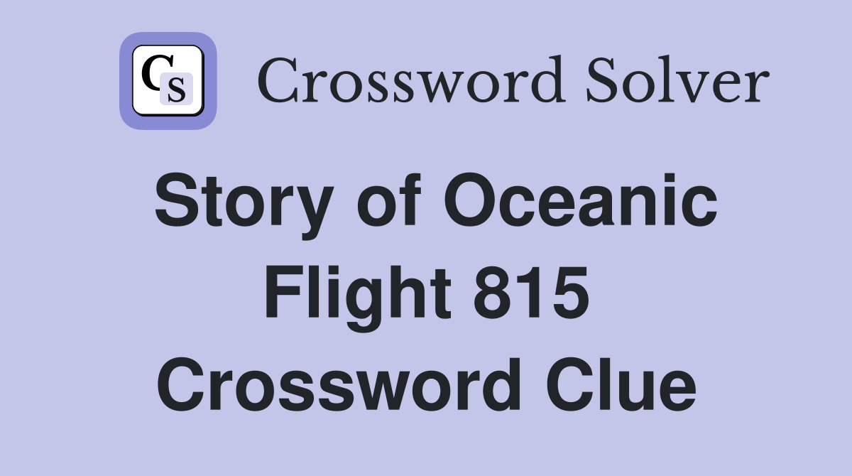 Story of Oceanic Flight 815 Crossword Clue