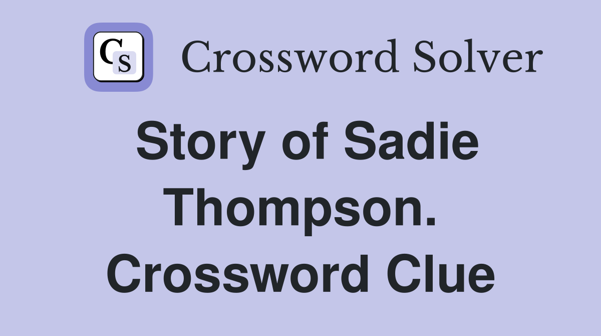 Story of Sadie Thompson. Crossword Clue