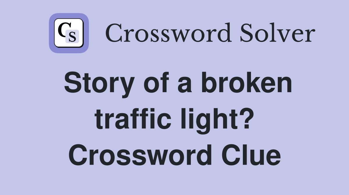 Story of a broken traffic light? Crossword Clue