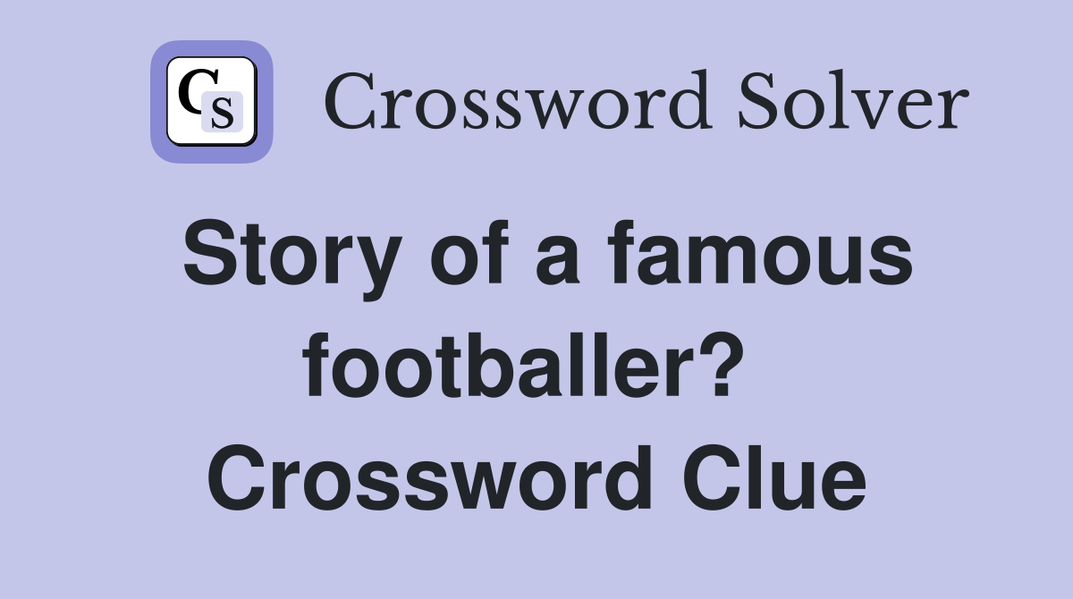 Story of a famous footballer?  Crossword Clue