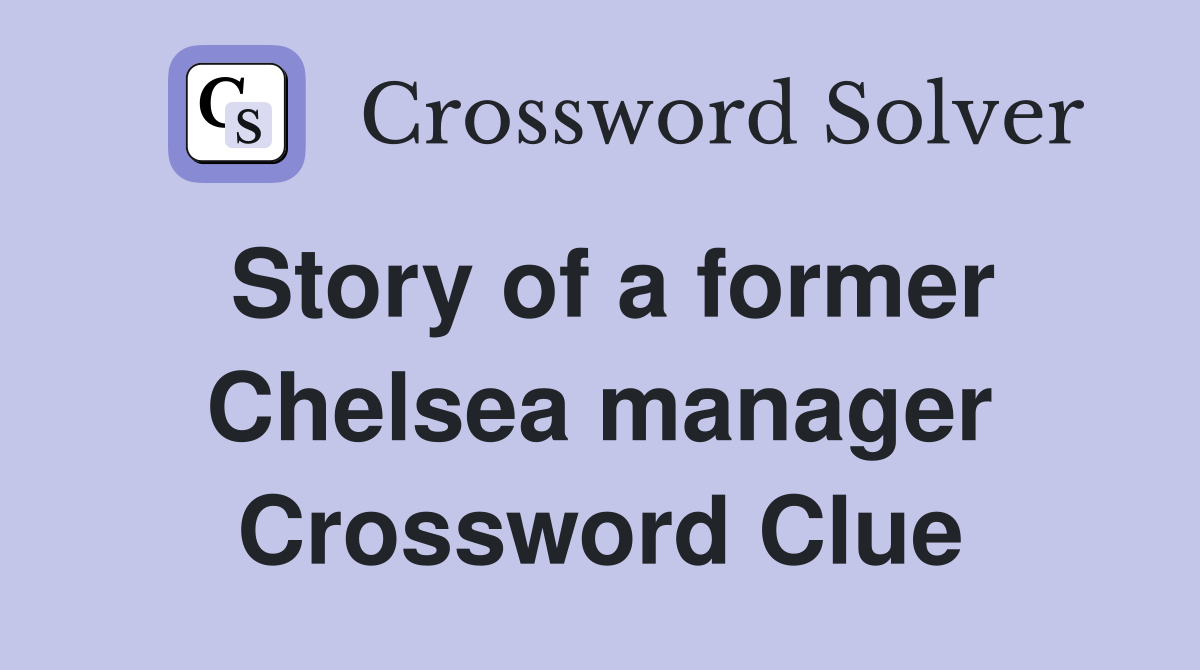 Story of a former Chelsea manager Crossword Clue