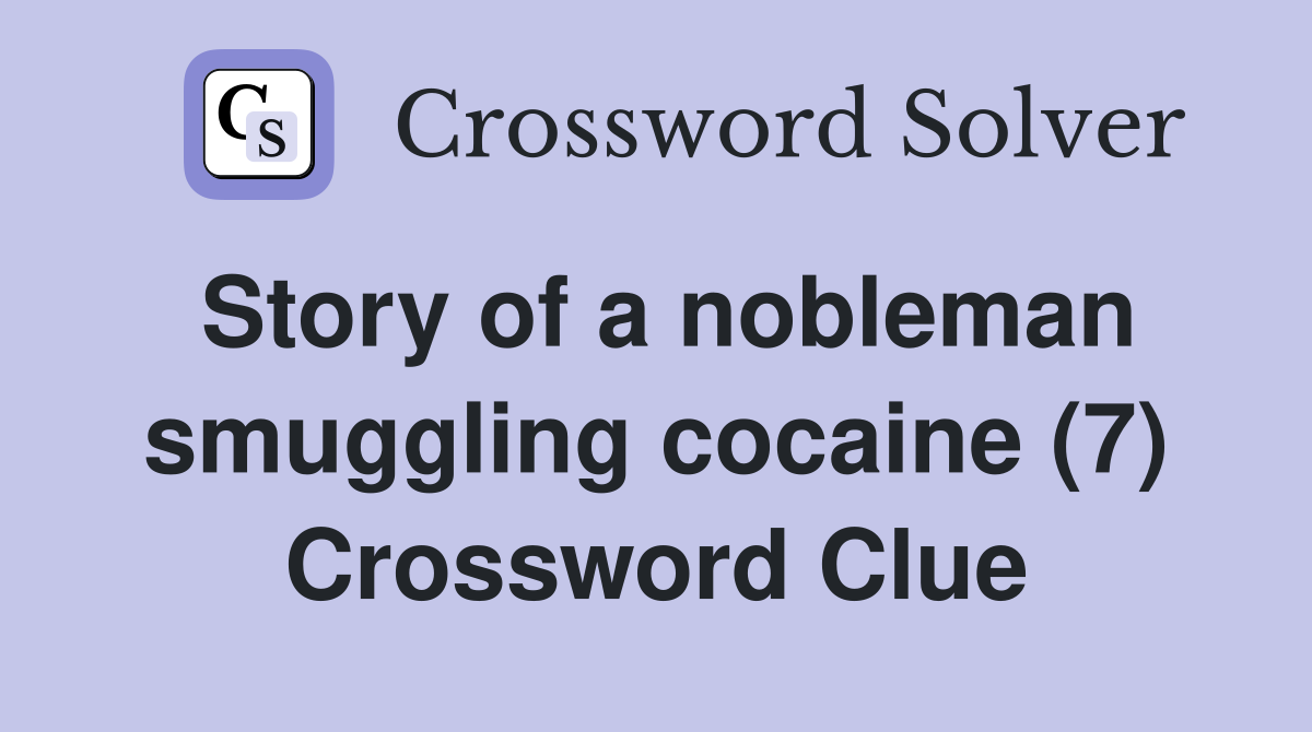 Story of a nobleman smuggling cocaine (7) Crossword Clue