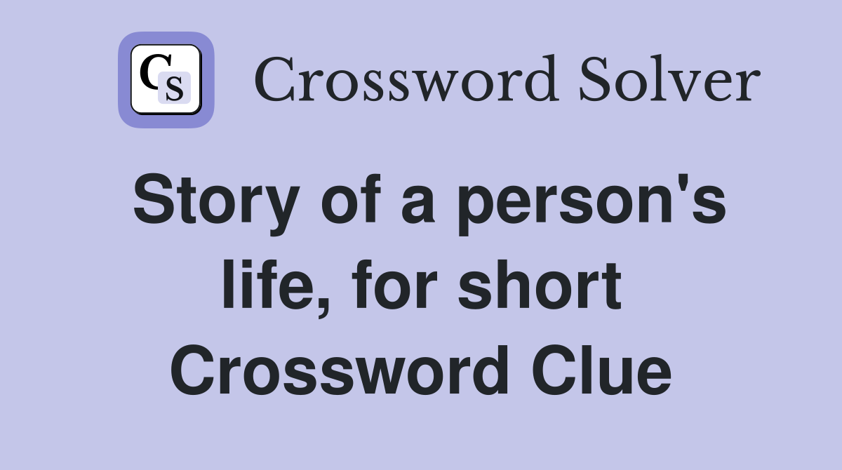 Story of a person's life, for short Crossword Clue