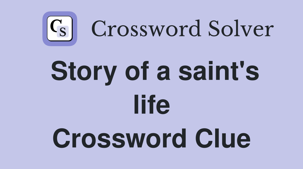 Story of a saint's life Crossword Clue