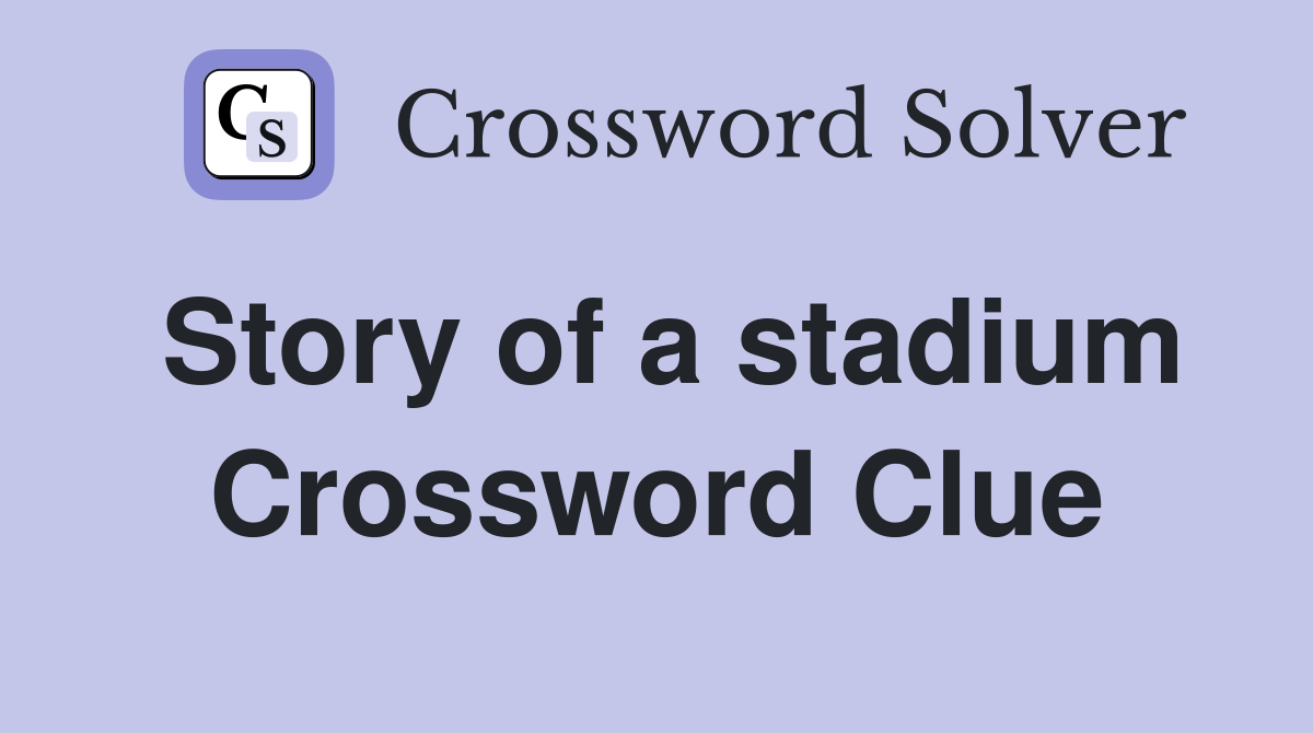 Story of a stadium Crossword Clue