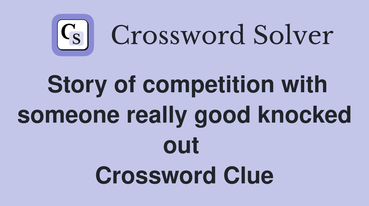 Story of competition with someone really good knocked out  Crossword Clue