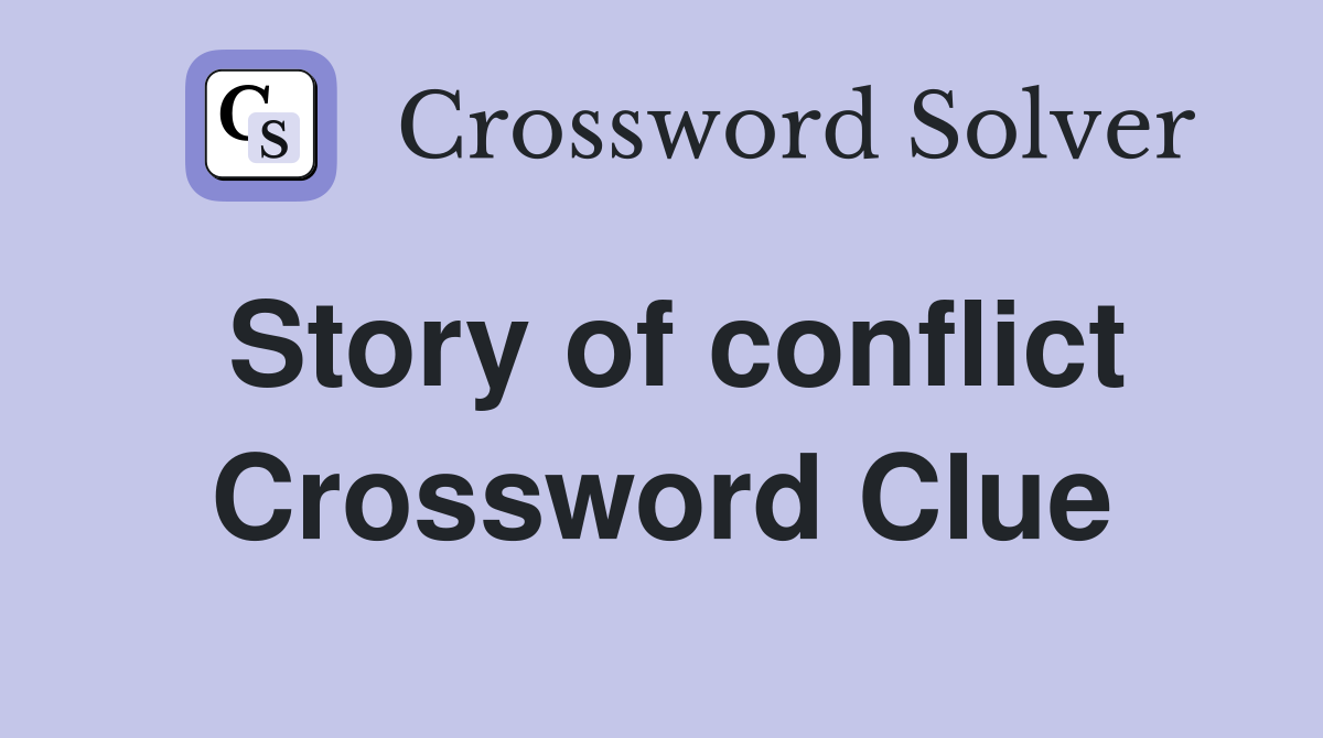 Story of conflict Crossword Clue