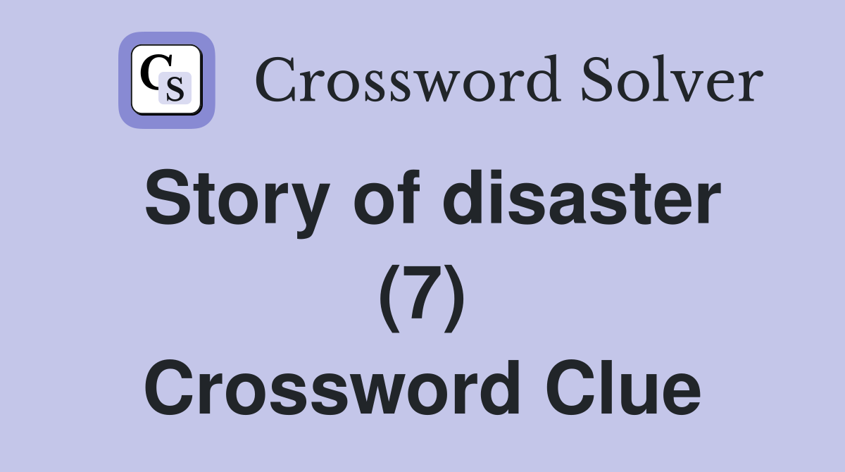 Story of disaster (7) Crossword Clue