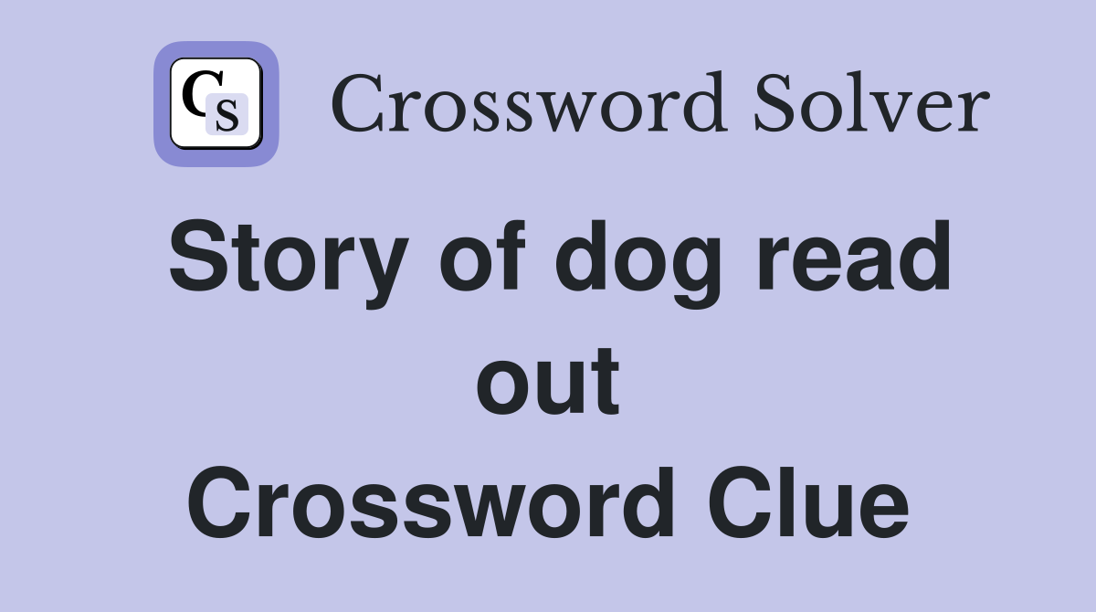 Story of dog read out Crossword Clue