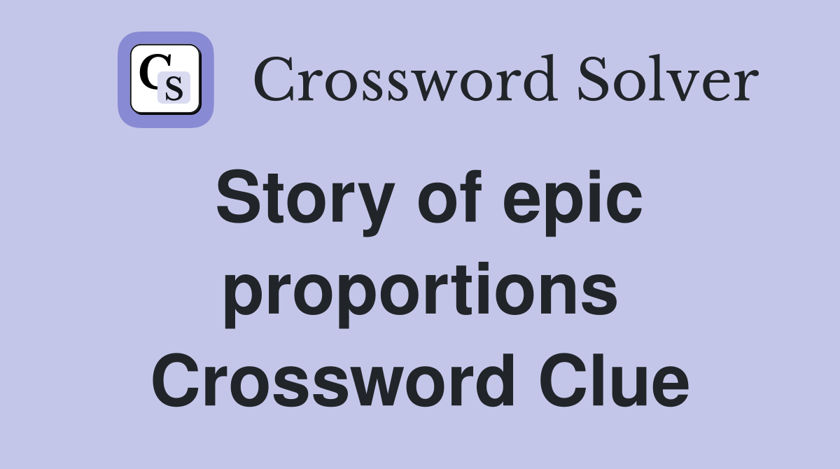 Story of epic proportions Crossword Clue