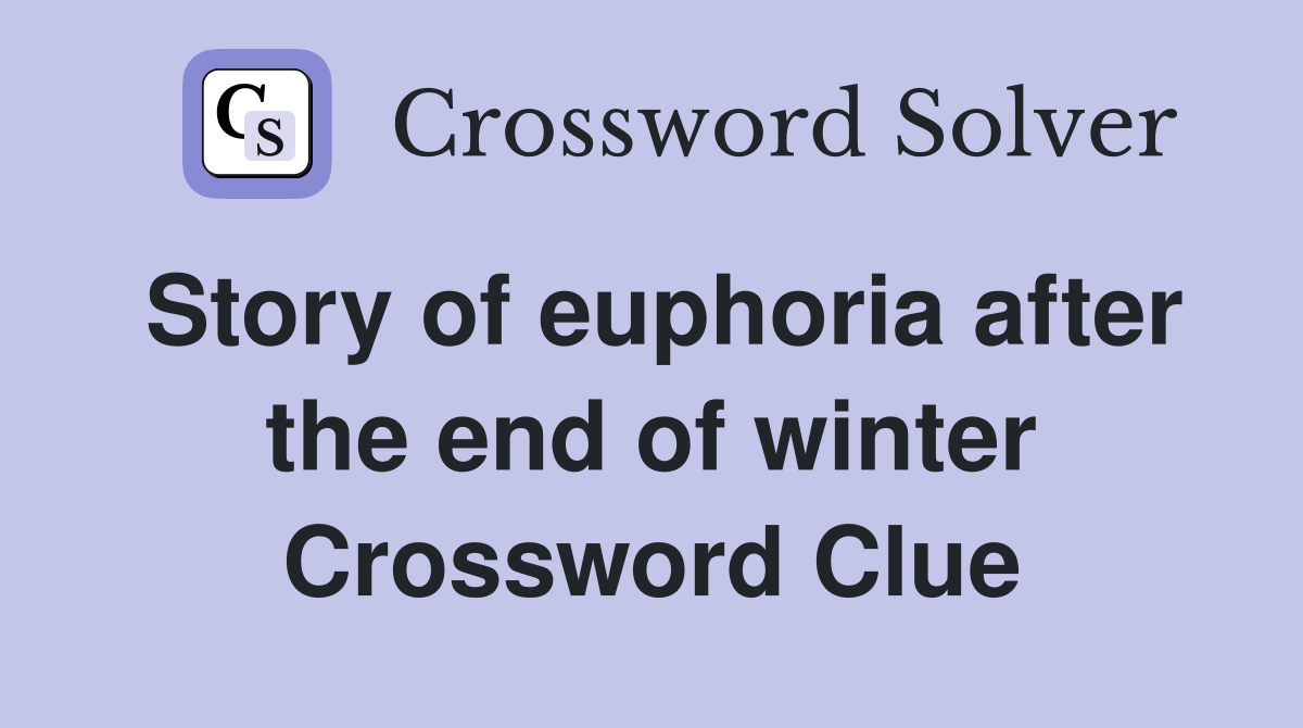 Story of euphoria after the end of winter Crossword Clue