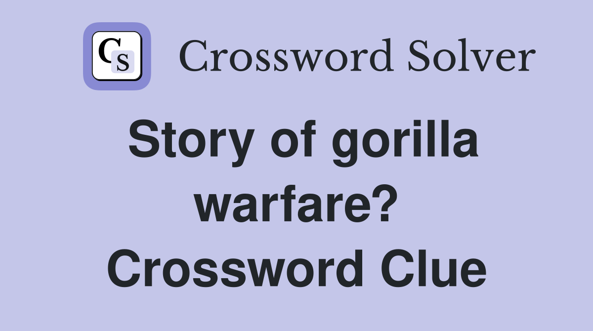 Story of gorilla warfare? Crossword Clue