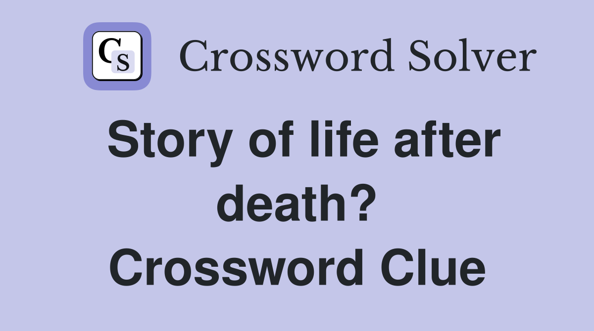 Story of life after death? Crossword Clue
