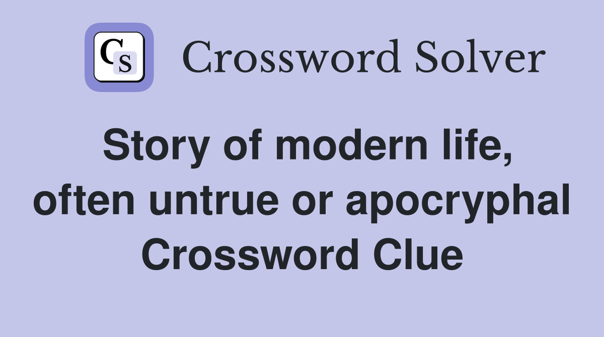 Story of modern life, often untrue or apocryphal Crossword Clue