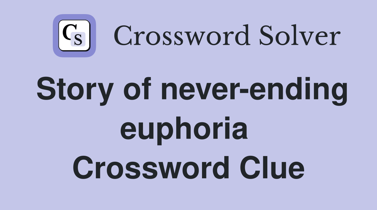 Story of never-ending euphoria  Crossword Clue