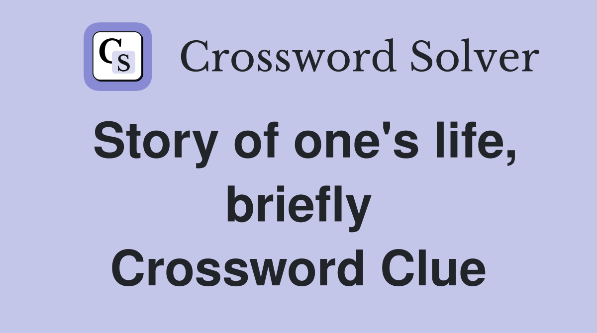 Story of one's life, briefly Crossword Clue