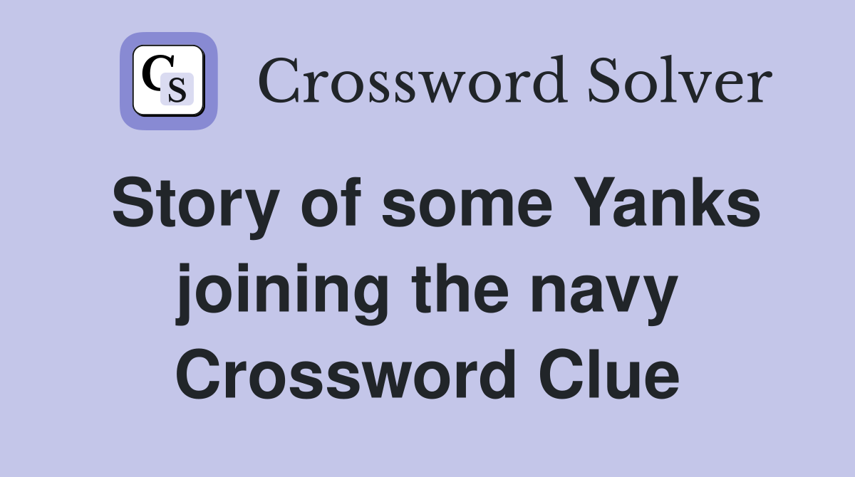 Story of some Yanks joining the navy Crossword Clue