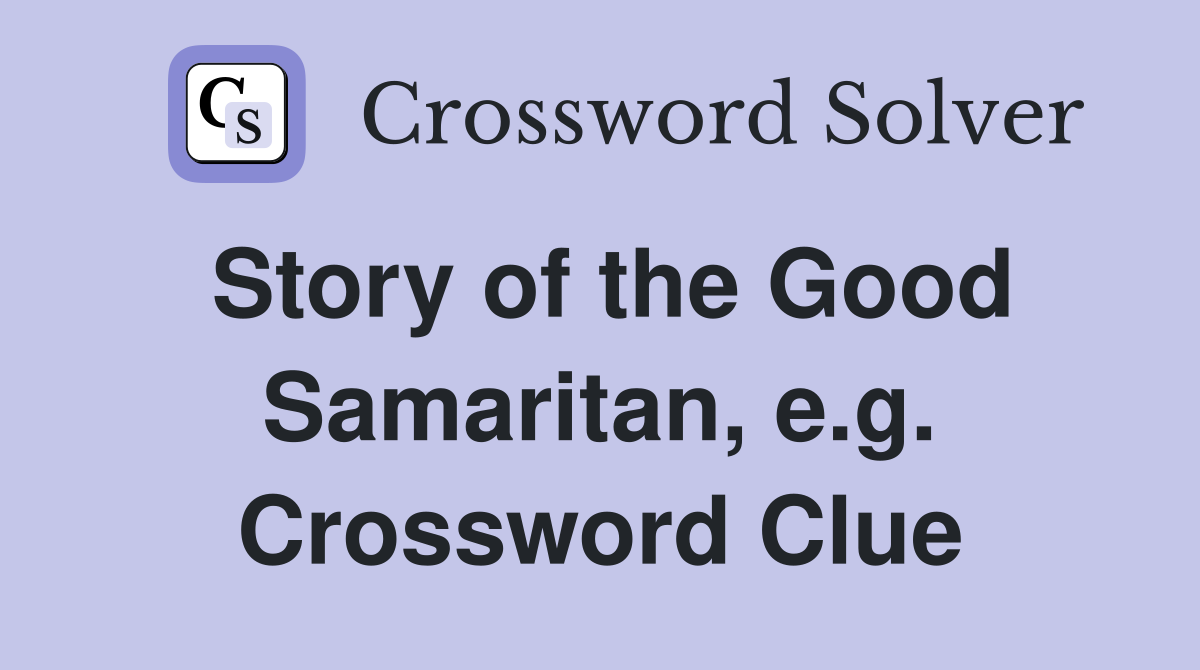 Story of the Good Samaritan, e.g. Crossword Clue
