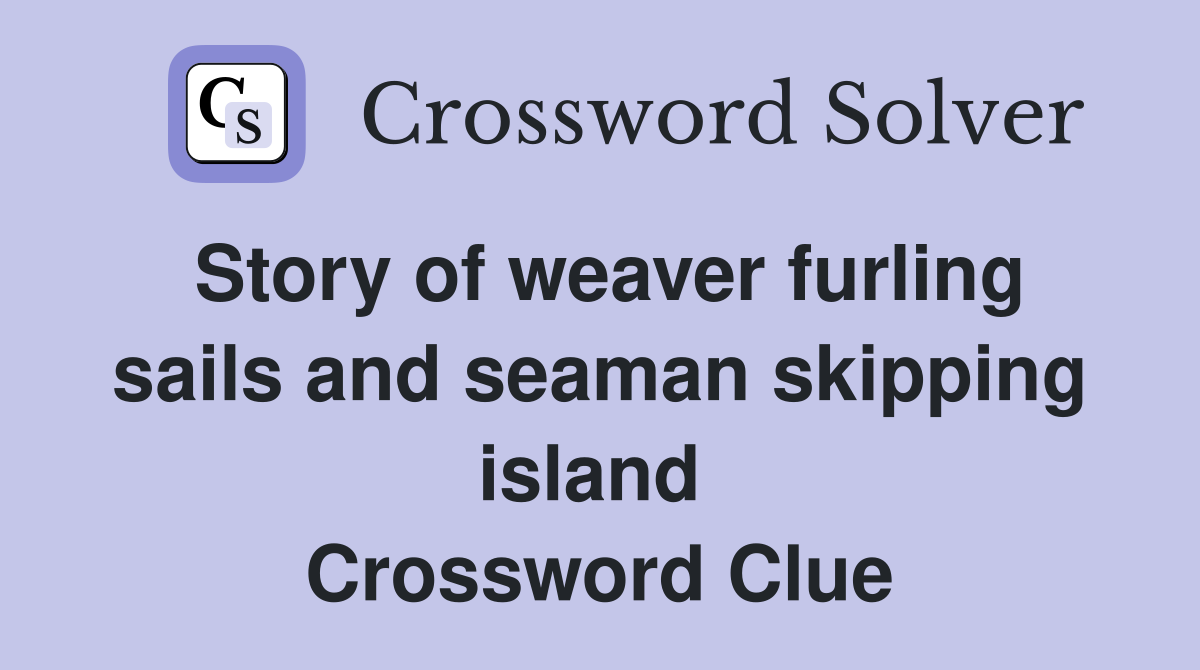 Story of weaver furling sails and seaman skipping island  Crossword Clue