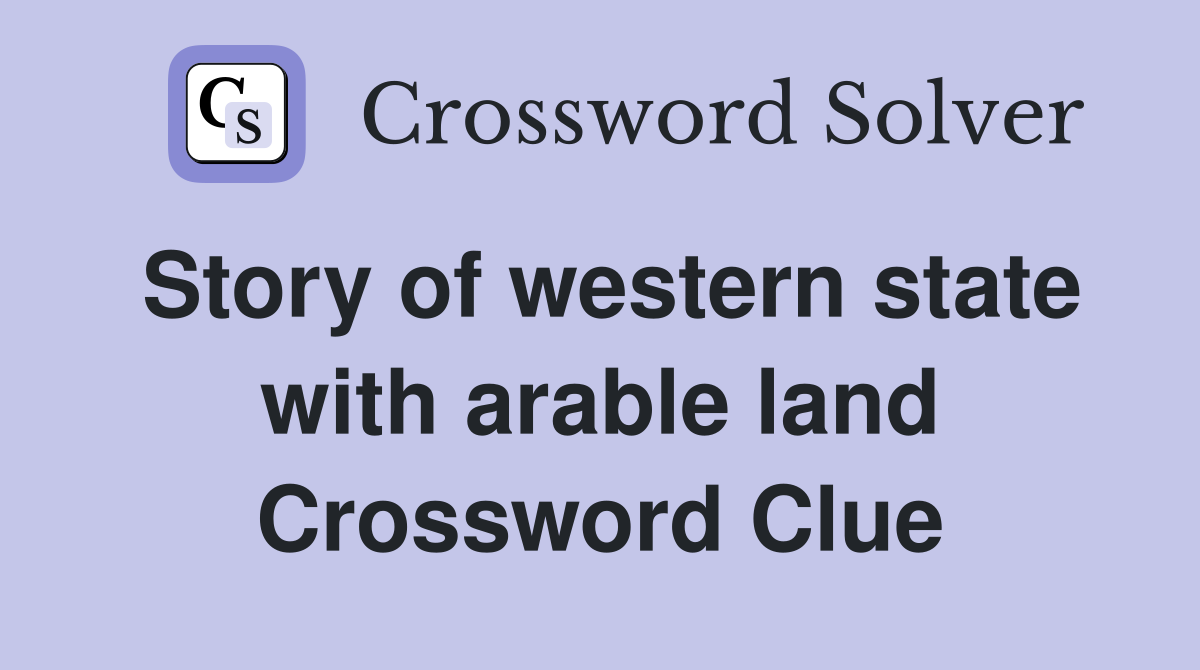 Story of western state with arable land Crossword Clue