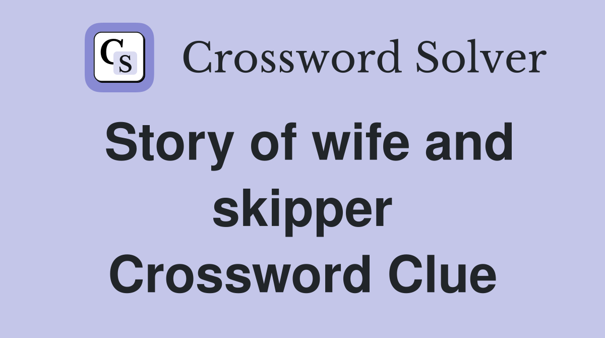 Story of wife and skipper Crossword Clue