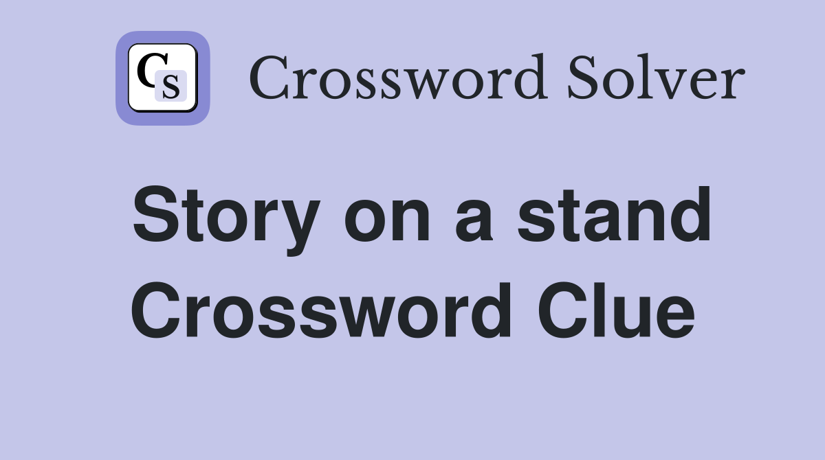 Story on a stand Crossword Clue