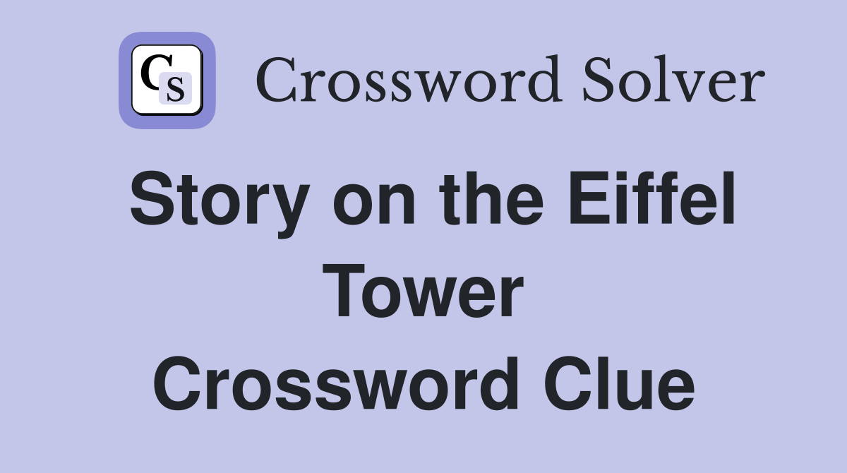 Story on the Eiffel Tower Crossword Clue