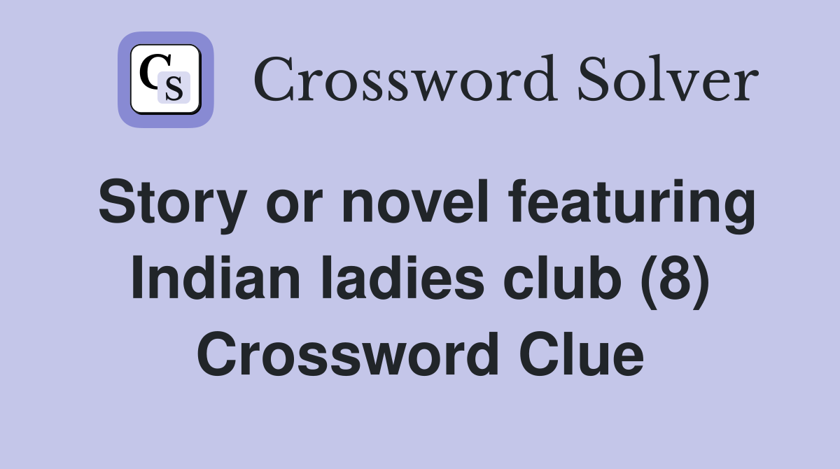 Story or novel featuring Indian ladies club (8) Crossword Clue
