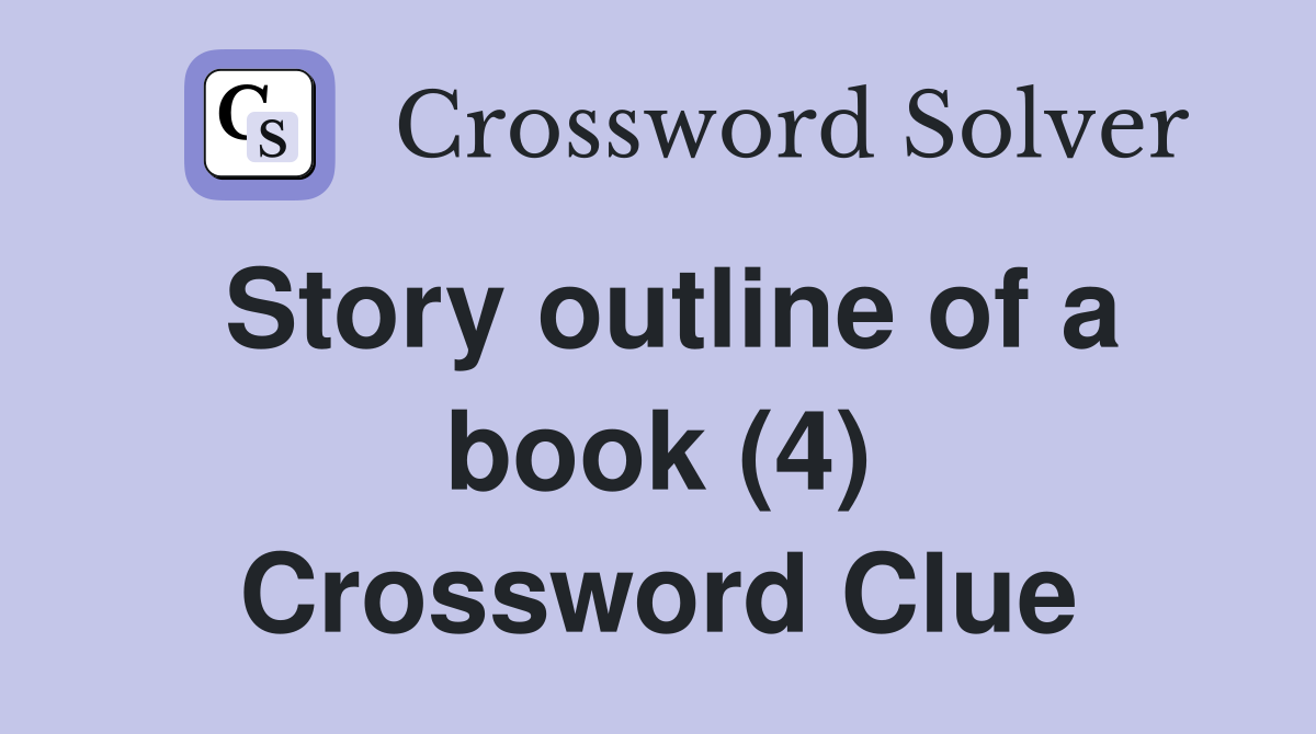 Story outline of a book (4) Crossword Clue