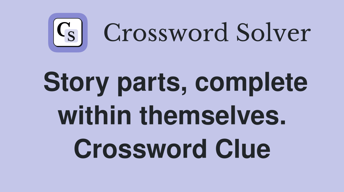 Story parts, complete within themselves. Crossword Clue