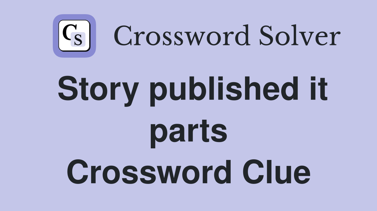 Story published it parts Crossword Clue