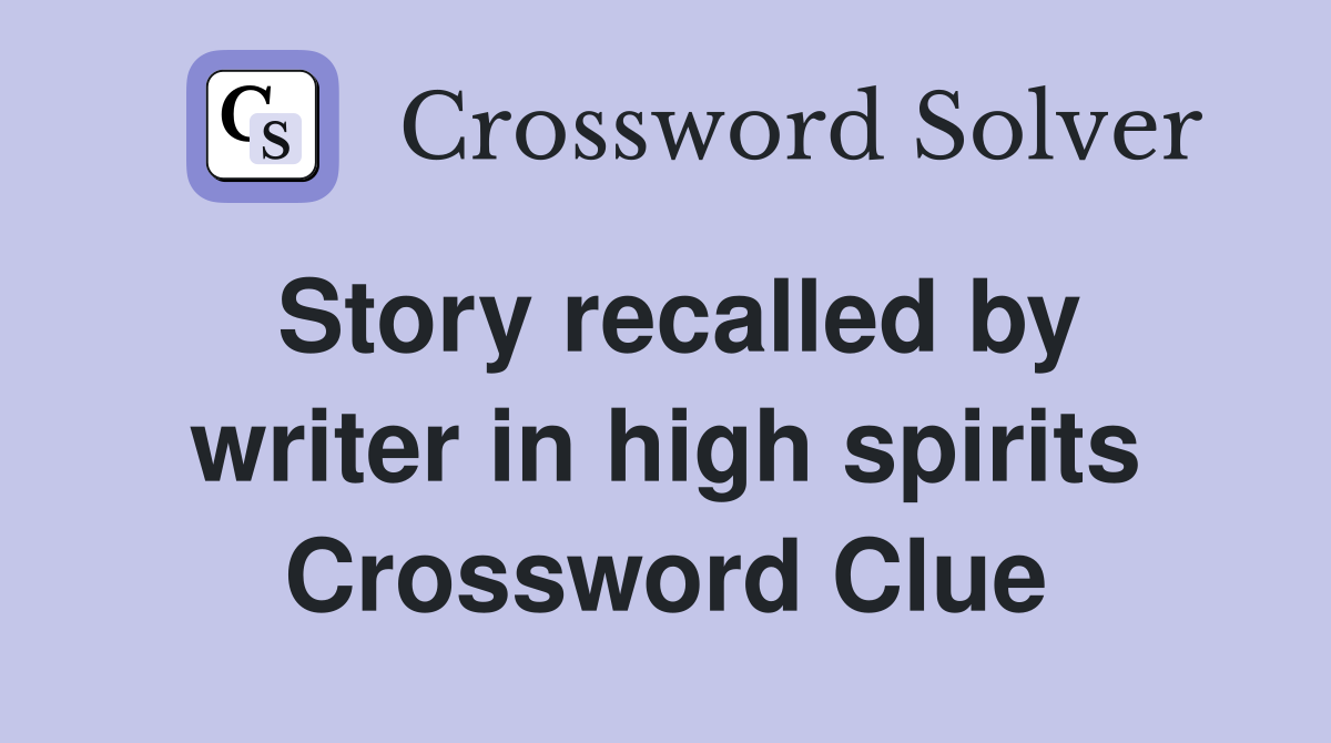 Story recalled by writer in high spirits Crossword Clue