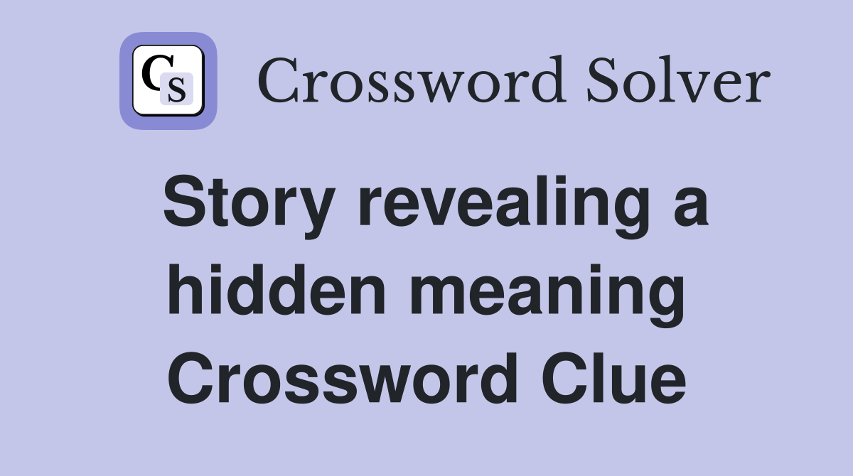 Story revealing a hidden meaning Crossword Clue