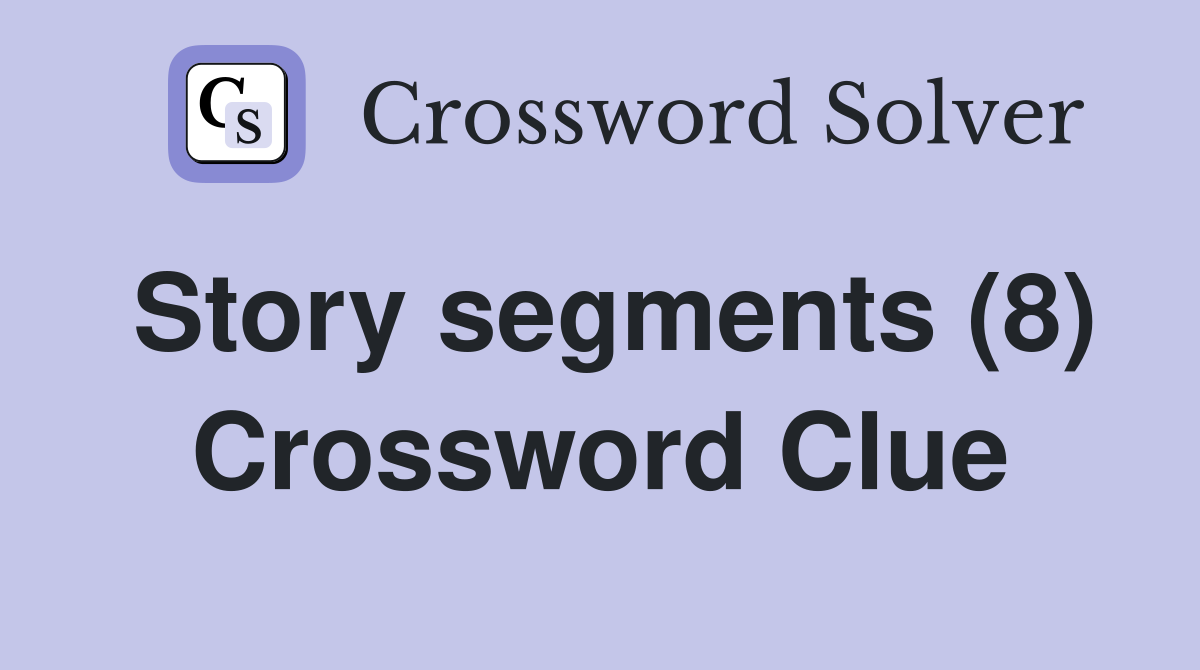Story segments (8) Crossword Clue